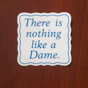 There is nothing like a Dame Vinyl Sticker, 3x3